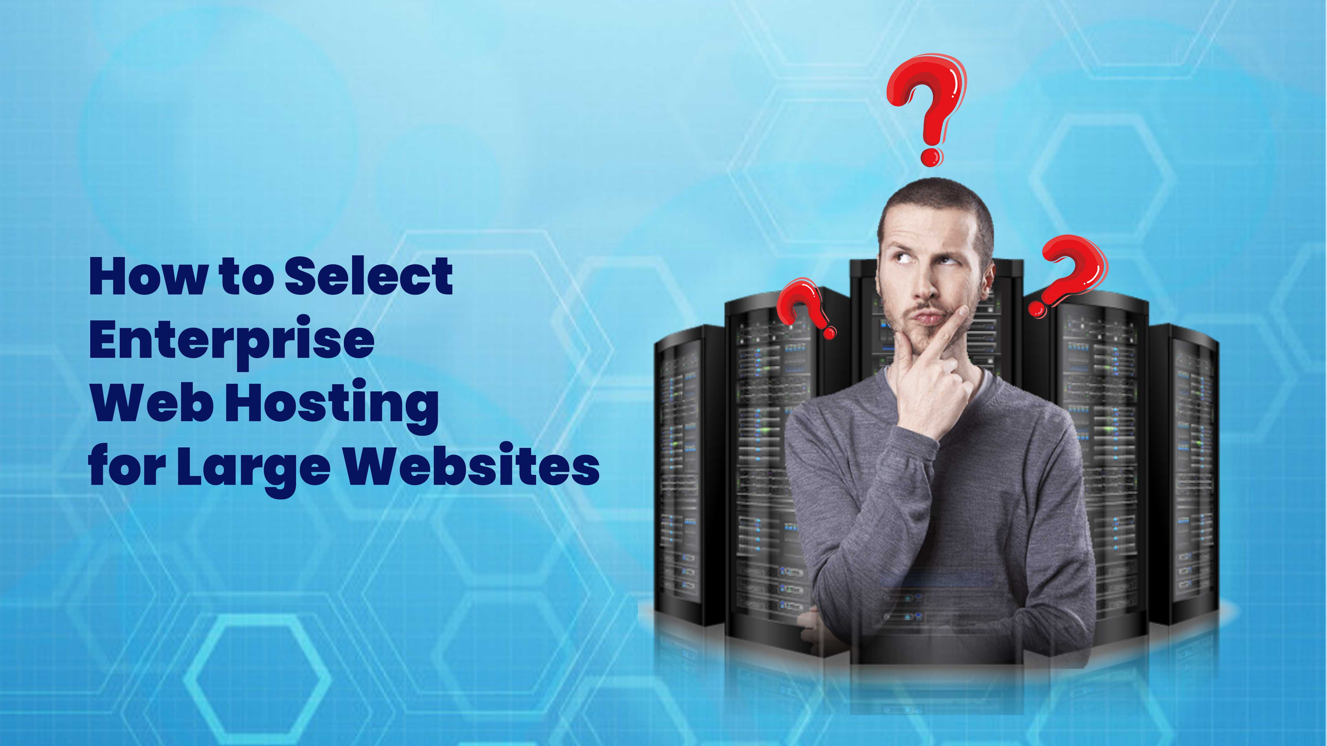 How to Select Enterprise Web Hosting for Large Websites